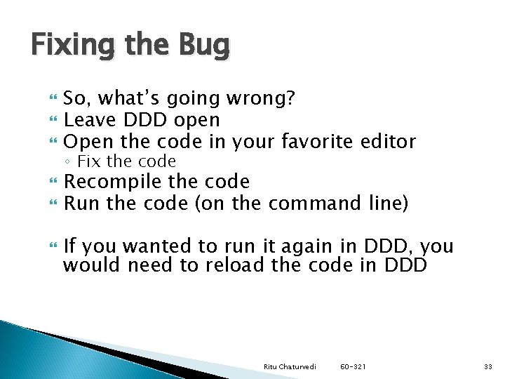 Fixing the Bug So, what’s going wrong? Leave DDD open Open the code in