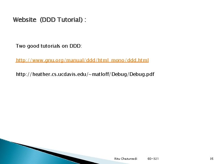 Website (DDD Tutorial) : Two good tutorials on DDD: http: //www. gnu. org/manual/ddd/html_mono/ddd. html