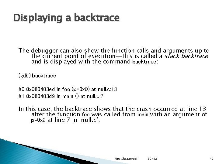 Displaying a backtrace The debugger can also show the function calls and arguments up