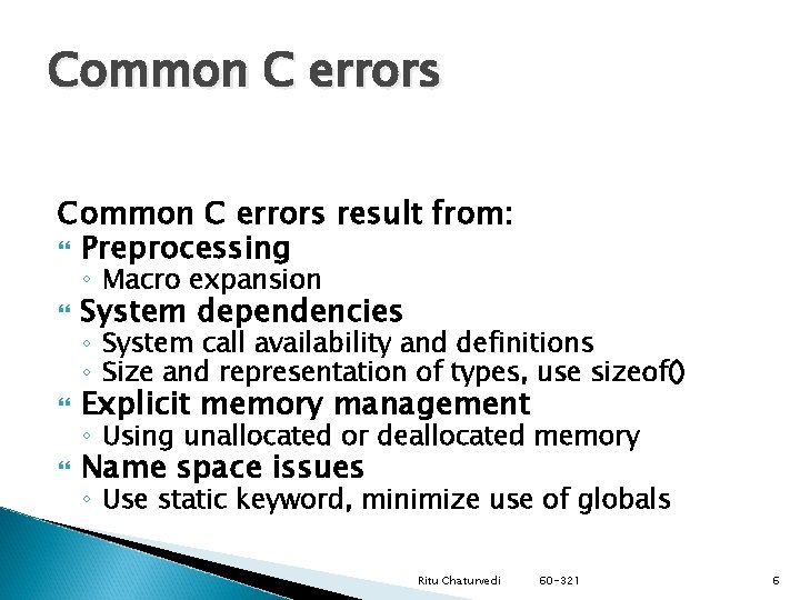 Common C errors result from: Preprocessing ◦ Macro expansion System dependencies Explicit memory management