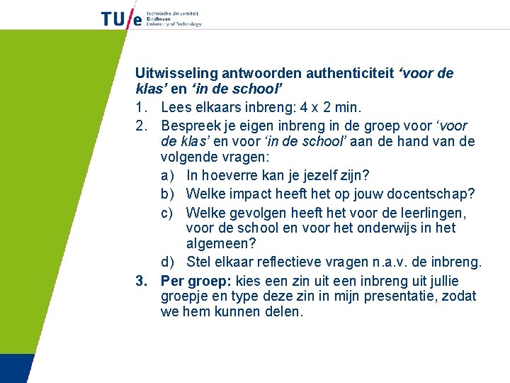 Uitwisseling antwoorden authenticiteit ‘voor de klas’ en ‘in de school’ 1. Lees elkaars inbreng: