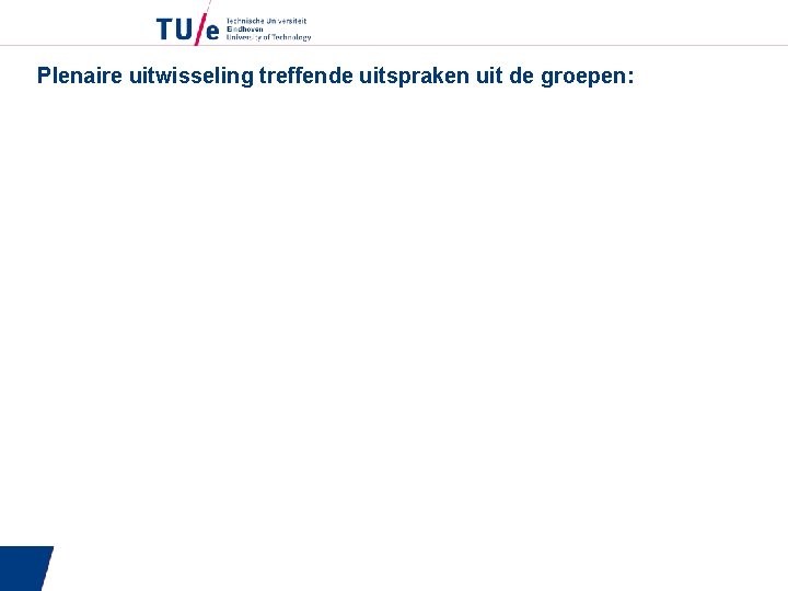 Plenaire uitwisseling treffende uitspraken uit de groepen: 