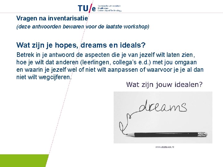 Vragen na inventarisatie (deze antwoorden bewaren voor de laatste workshop) Wat zijn je hopes,