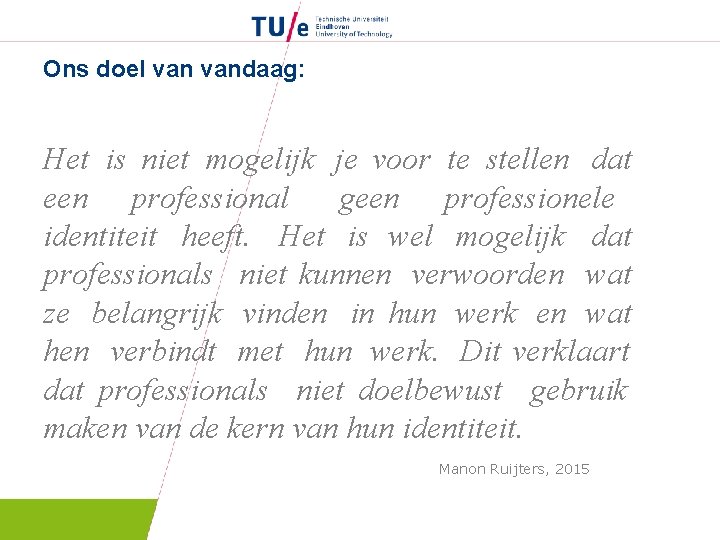 Ons doel vandaag: Het is niet mogelijk je voor te stellen dat een professional