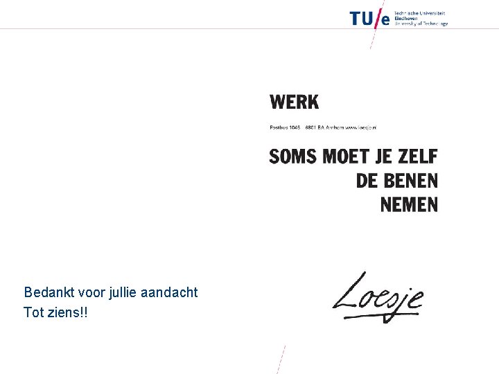 Bedankt voor jullie aandacht Tot ziens!! 