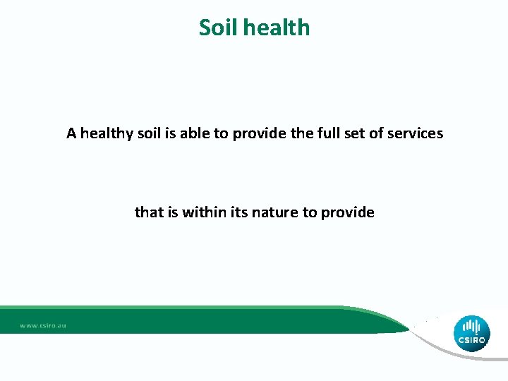 Soil health A healthy soil is able to provide the full set of services