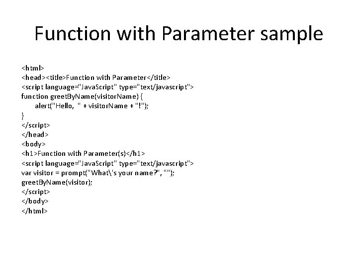 Function with Parameter sample <html> <head><title>Function with Parameter</title> <script language="Java. Script" type="text/javascript"> function greet.