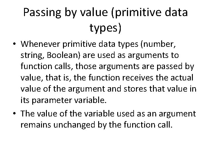 Passing by value (primitive data types) • Whenever primitive data types (number, string, Boolean)