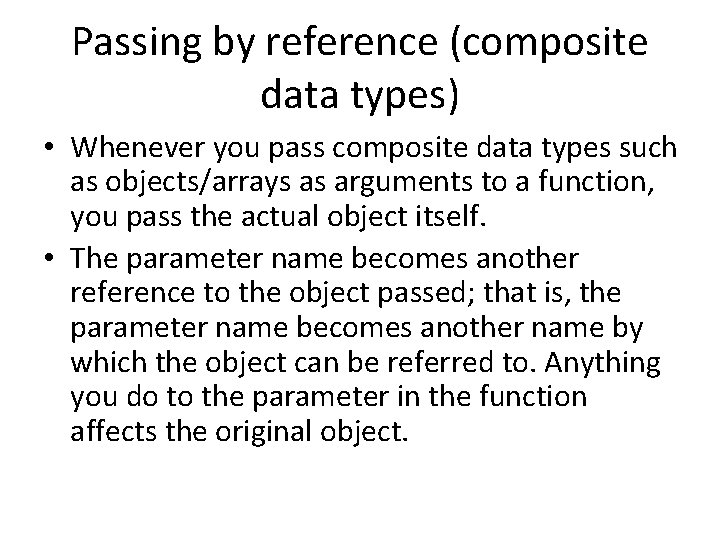 Passing by reference (composite data types) • Whenever you pass composite data types such