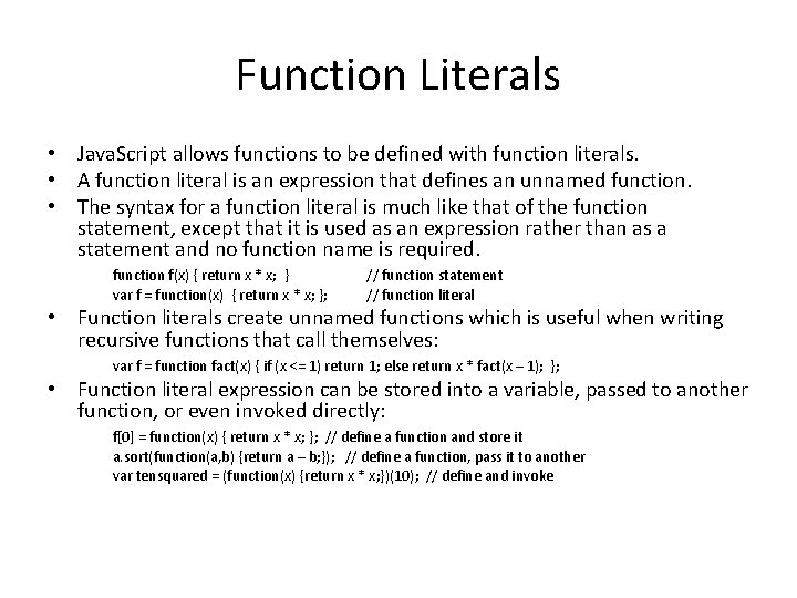 Function Literals • Java. Script allows functions to be defined with function literals. •