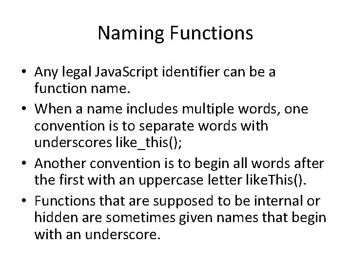 Naming Functions • Any legal Java. Script identifier can be a function name. •