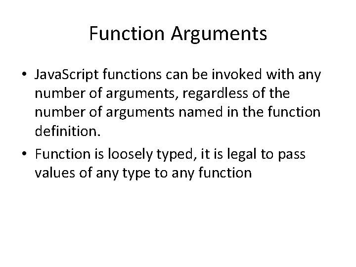 Function Arguments • Java. Script functions can be invoked with any number of arguments,