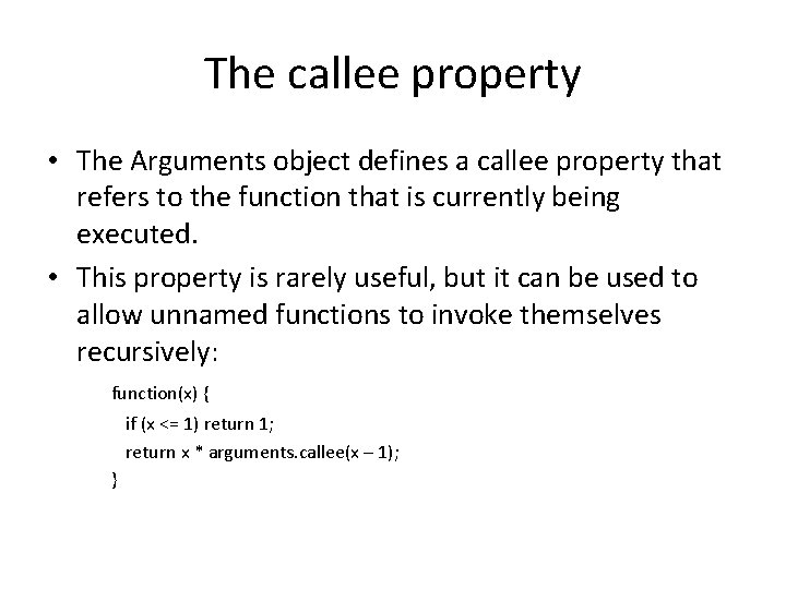 The callee property • The Arguments object defines a callee property that refers to