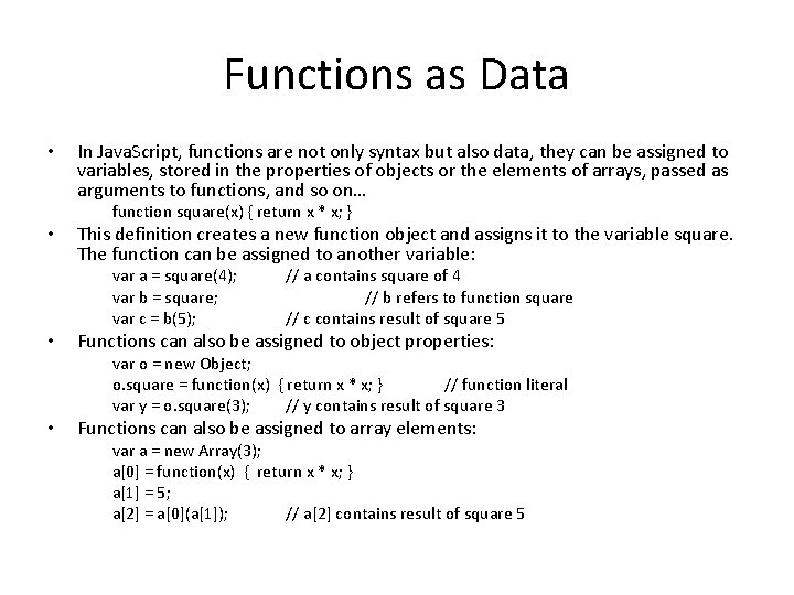 Functions as Data • In Java. Script, functions are not only syntax but also