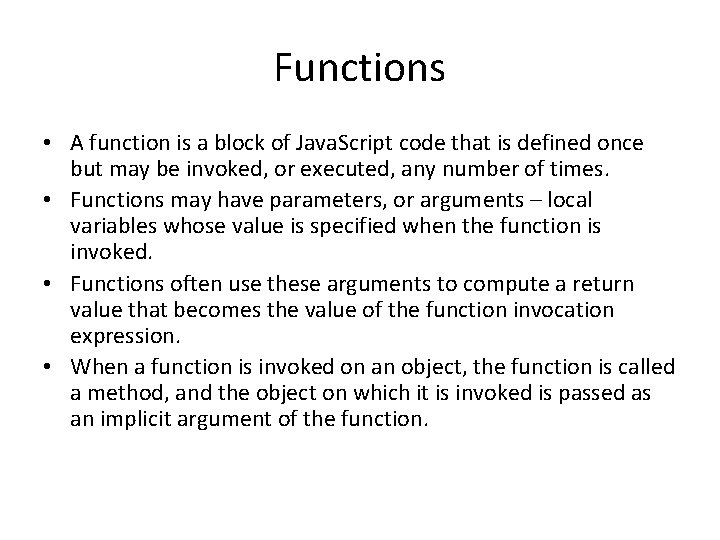 Functions • A function is a block of Java. Script code that is defined