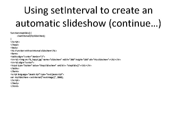 Using set. Interval to create an automatic slideshow (continue…) function stop. Slide() { clear.