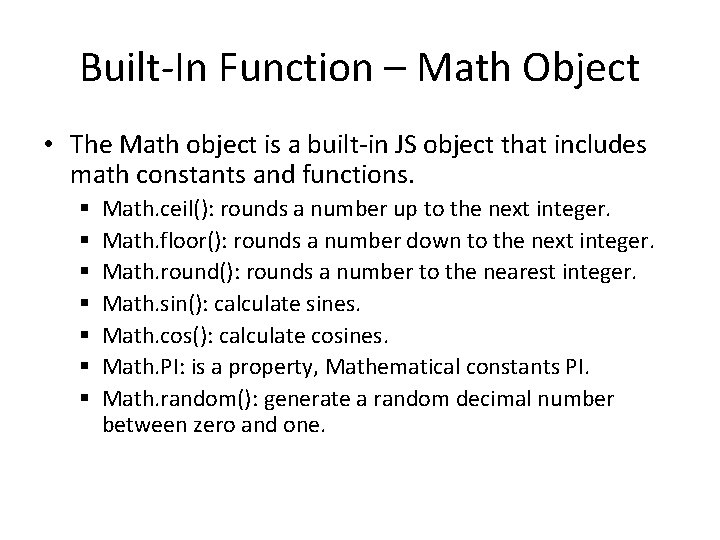 Built-In Function – Math Object • The Math object is a built-in JS object