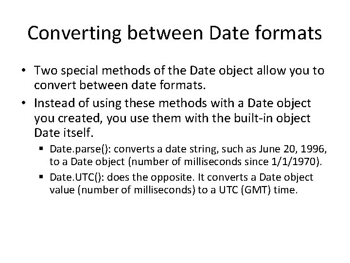 Converting between Date formats • Two special methods of the Date object allow you