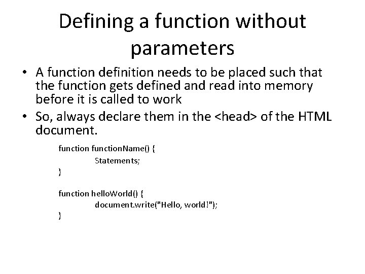 Defining a function without parameters • A function definition needs to be placed such