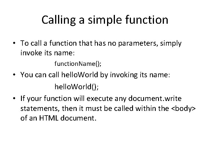 Calling a simple function • To call a function that has no parameters, simply