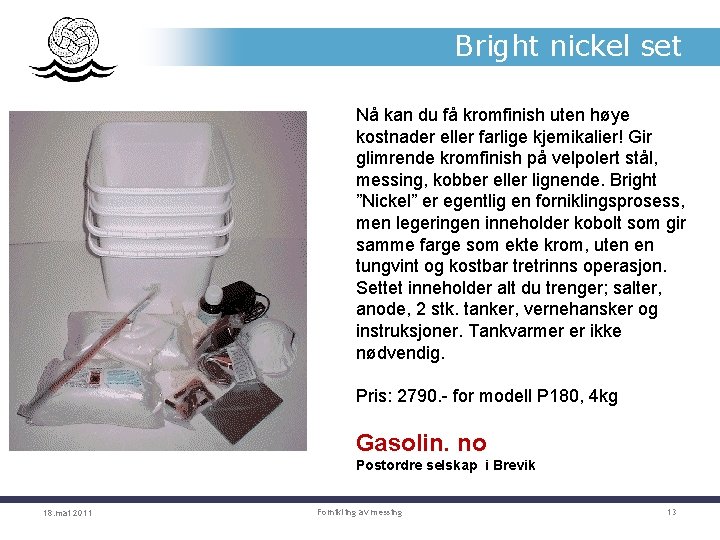 Bright nickel set Nå kan du få kromfinish uten høye kostnader eller farlige kjemikalier!