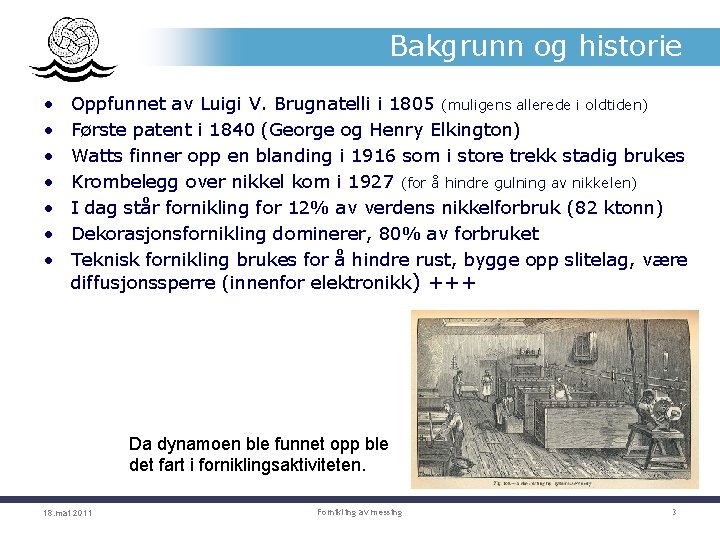 Bakgrunn og historie • • Oppfunnet av Luigi V. Brugnatelli i 1805 (muligens allerede