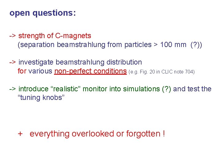 open questions: -> strength of C-magnets (separation beamstrahlung from particles > 100 mm (?