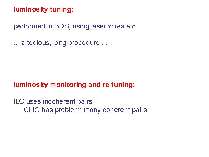 luminosity tuning: performed in BDS, using laser wires etc. . a tedious, long procedure.