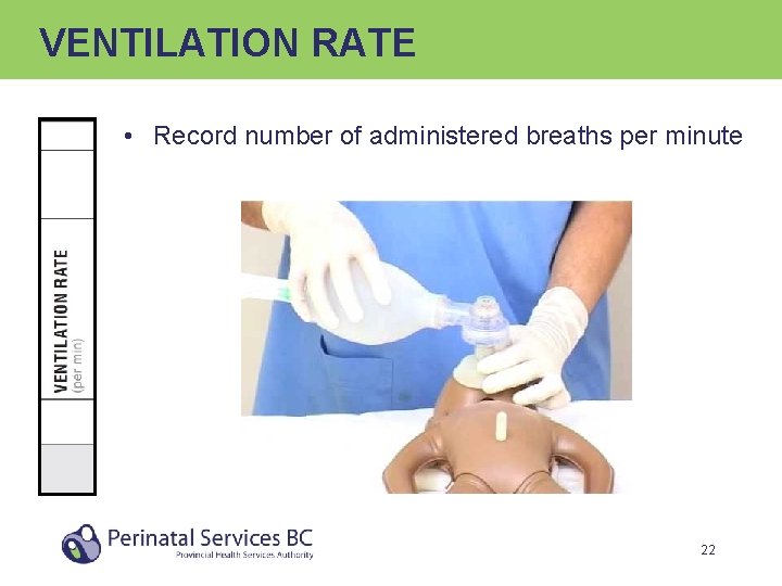 VENTILATION RATE • Record number of administered breaths per minute 22 