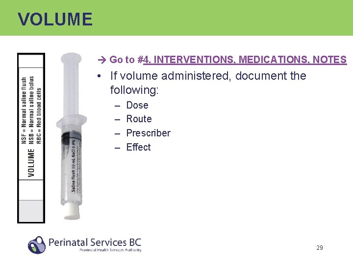 VOLUME Go to #4. INTERVENTIONS, MEDICATIONS, NOTES • If volume administered, document the following: