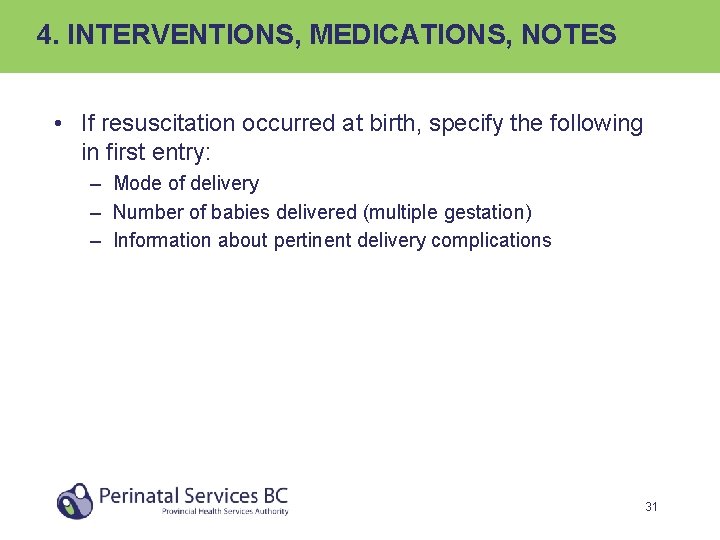 4. INTERVENTIONS, MEDICATIONS, NOTES • If resuscitation occurred at birth, specify the following in