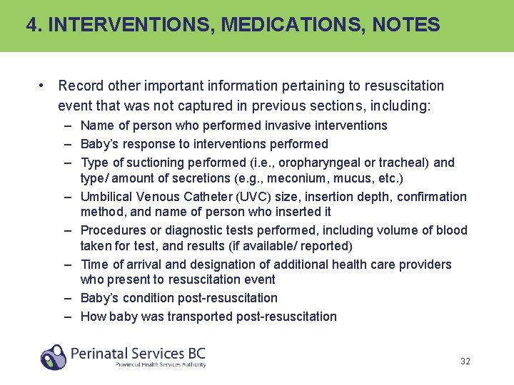 4. INTERVENTIONS, MEDICATIONS, NOTES • Record other important information pertaining to resuscitation event that