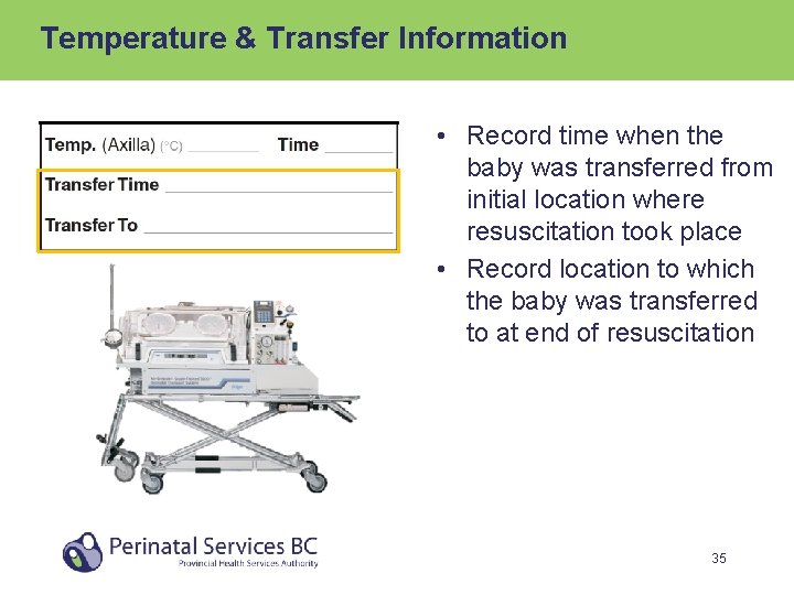 Temperature & Transfer Information • Record time when the baby was transferred from initial