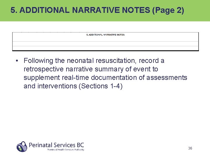 5. ADDITIONAL NARRATIVE NOTES (Page 2) • Following the neonatal resuscitation, record a retrospective