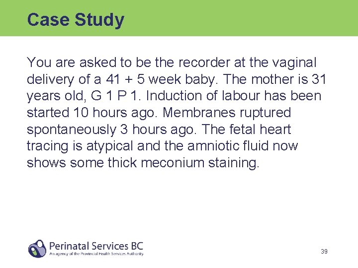 Case Study You are asked to be the recorder at the vaginal delivery of