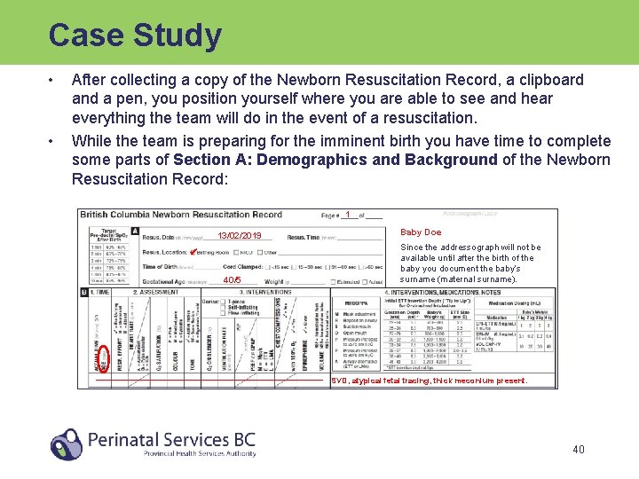 Case Study • • After collecting a copy of the Newborn Resuscitation Record, a