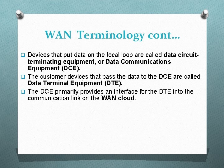 WAN Terminology cont… q Devices that put data on the local loop are called