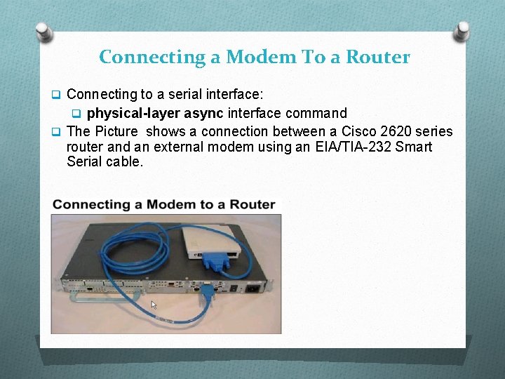 Connecting a Modem To a Router q Connecting to a serial interface: q physical-layer