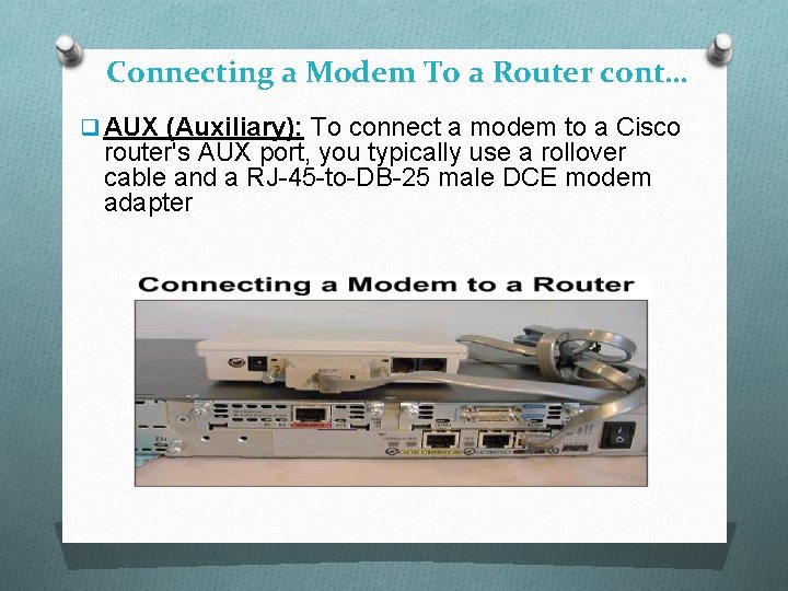 Connecting a Modem To a Router cont… q AUX (Auxiliary): To connect a modem