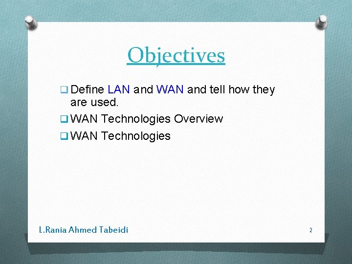 Objectives q Define LAN and WAN and tell how they are used. q WAN