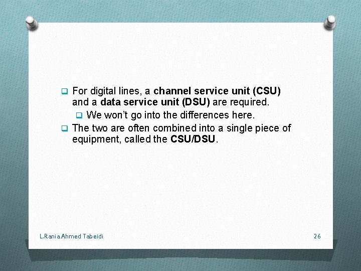 q For digital lines, a channel service unit (CSU) and a data service unit