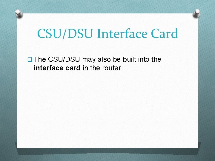 CSU/DSU Interface Card q The CSU/DSU may also be built into the interface card