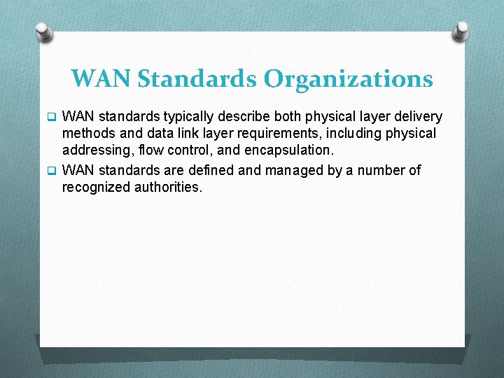 WAN Standards Organizations q WAN standards typically describe both physical layer delivery methods and