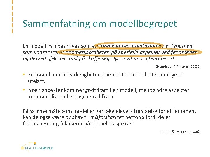 Sammenfatning om modellbegrepet En modell kan beskrives som en forenklet representasjon av et fenomen,