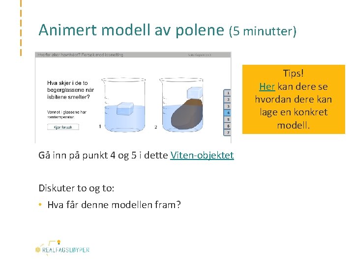 Animert modell av polene (5 minutter) Tips! Her kan dere se hvordan dere kan