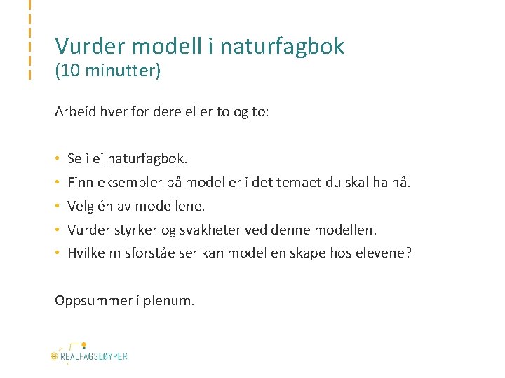 Vurder modell i naturfagbok (10 minutter) Arbeid hver for dere eller to og to: