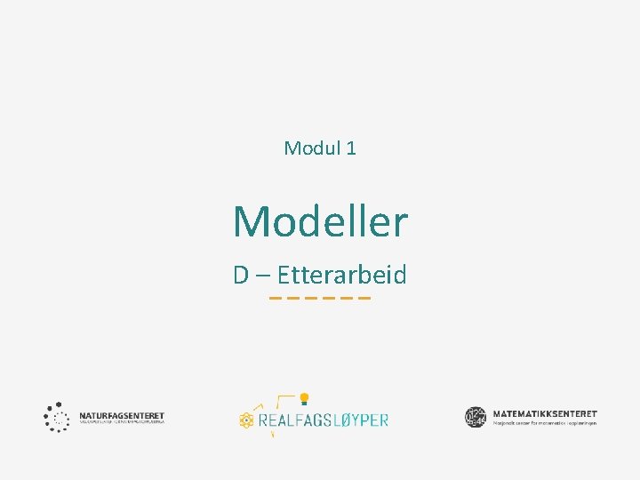 Modul 1 Modeller D – Etterarbeid 