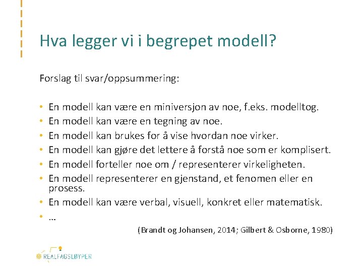 Hva legger vi i begrepet modell? Forslag til svar/oppsummering: En modell kan være en