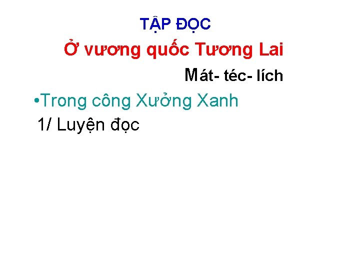 TẬP ĐỌC Ở vương quốc Tương Lai Mát- téc- lích • Trong công Xưởng
