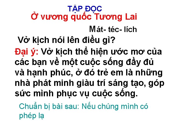 TẬP ĐỌC Ở vương quốc Tương Lai Mát- téc- lích Vở kịch nói lên